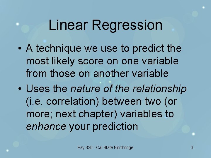 Linear Regression • A technique we use to predict the most likely score on