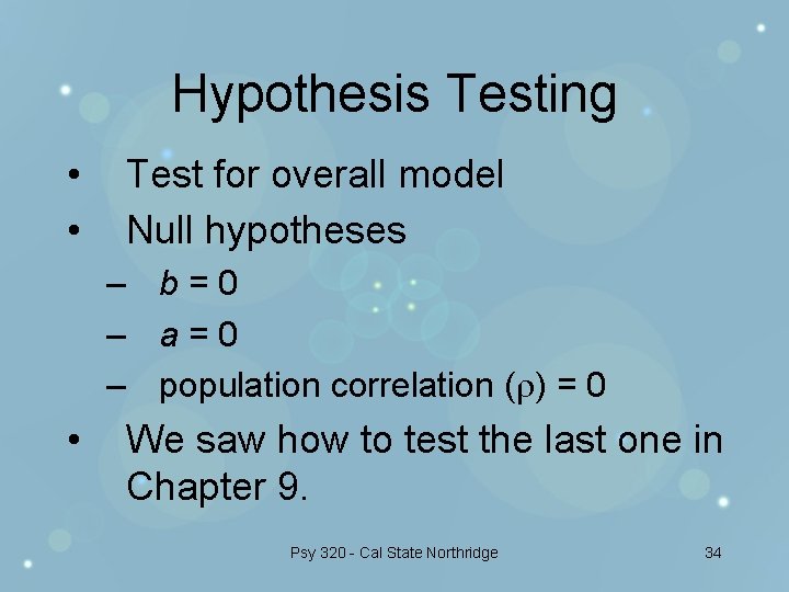 Hypothesis Testing • • Test for overall model Null hypotheses – b=0 – a=0