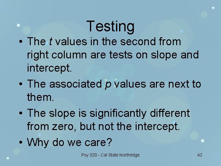 Testing • The t values in the second from right column are tests on