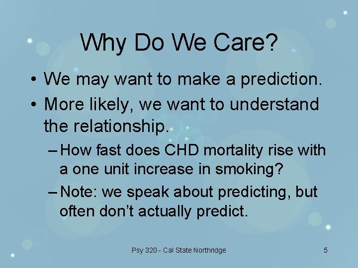 Why Do We Care? • We may want to make a prediction. • More