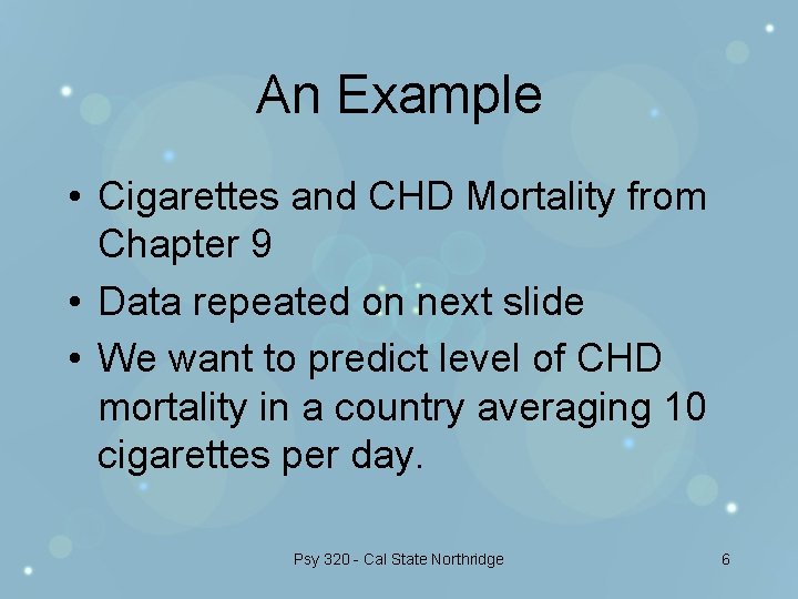 An Example • Cigarettes and CHD Mortality from Chapter 9 • Data repeated on
