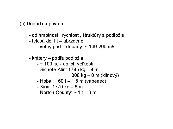 (c) Dopad na povrch - od hmotnosti, rýchlosti, štruktúry a podložia - telesá do