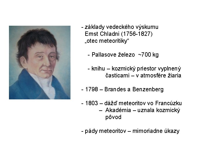 - základy vedeckého výskumu Ernst Chladni (1756 -1827) „otec meteoritiky“ - Pallasove železo ~700