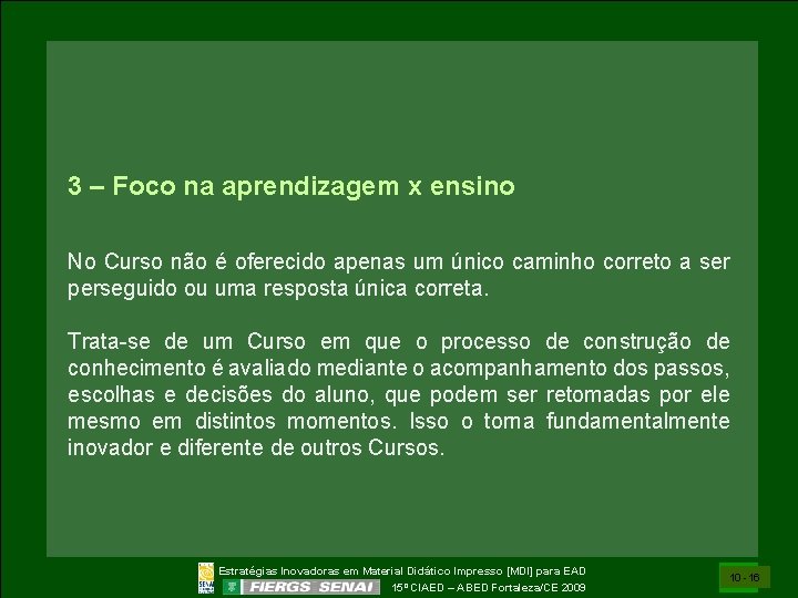 3 – Foco na aprendizagem x ensino No Curso não é oferecido apenas um