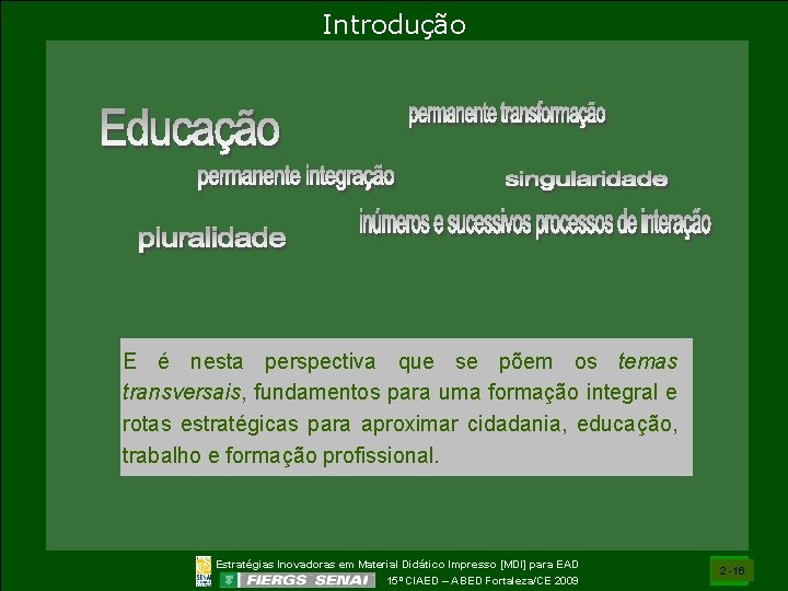 Introdução E é nesta perspectiva que se põem os temas transversais, fundamentos para uma