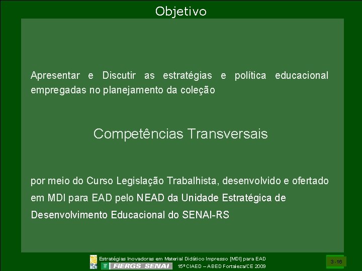 Objetivo Apresentar e Discutir as estratégias e política educacional empregadas no planejamento da coleção