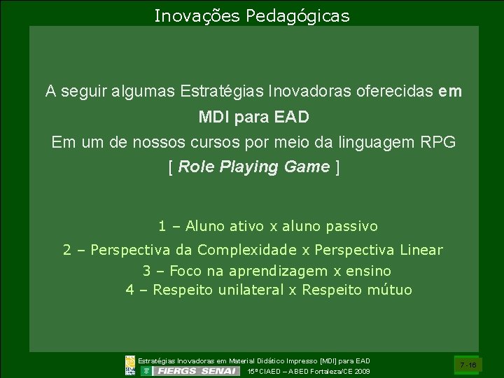 Inovações Pedagógicas A seguir algumas Estratégias Inovadoras oferecidas em MDI para EAD Em um