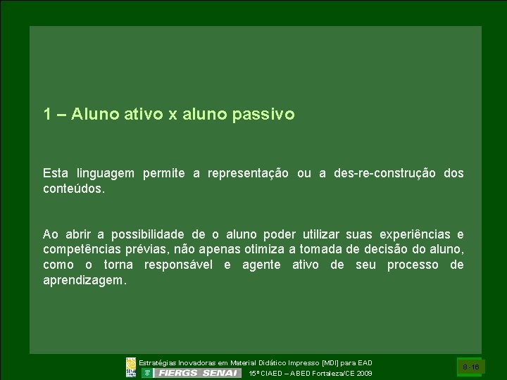 1 – Aluno ativo x aluno passivo Esta linguagem permite a representação ou a