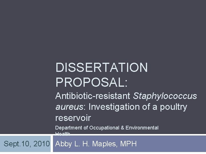 DISSERTATION PROPOSAL: Antibiotic-resistant Staphylococcus aureus: Investigation of a poultry reservoir Department of Occupational &