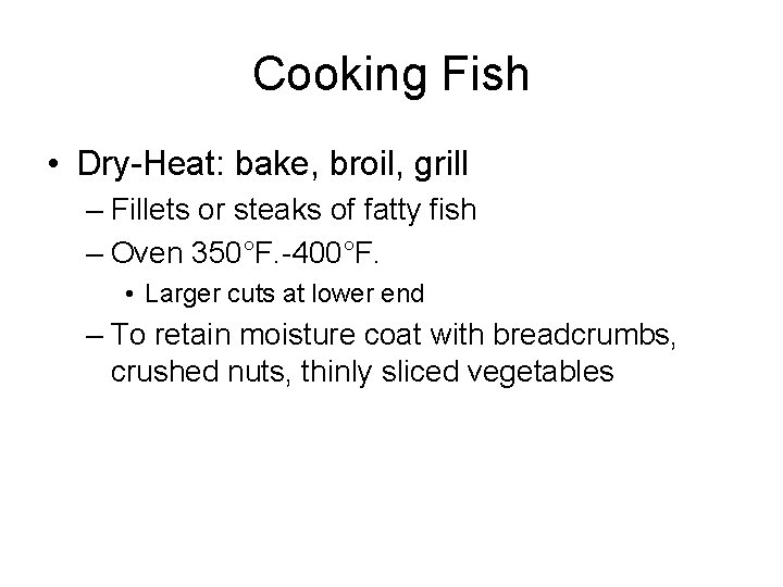 Cooking Fish • Dry-Heat: bake, broil, grill – Fillets or steaks of fatty fish