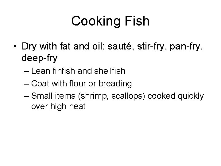 Cooking Fish • Dry with fat and oil: sauté, stir-fry, pan-fry, deep-fry – Lean