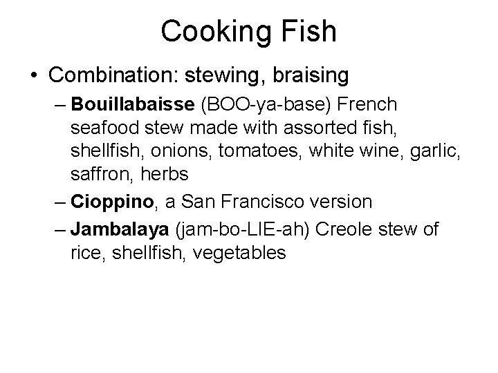 Cooking Fish • Combination: stewing, braising – Bouillabaisse (BOO-ya-base) French seafood stew made with