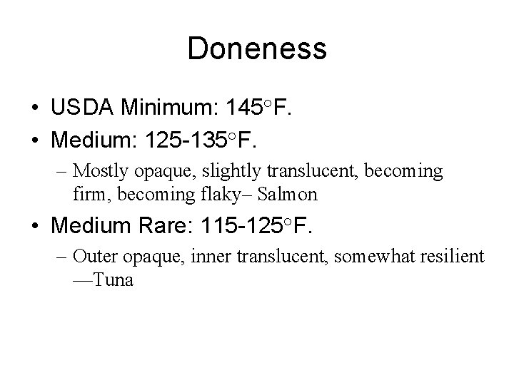 Doneness • USDA Minimum: 145°F. • Medium: 125 -135°F. – Mostly opaque, slightly translucent,