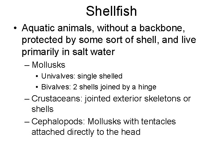 Shellfish • Aquatic animals, without a backbone, protected by some sort of shell, and