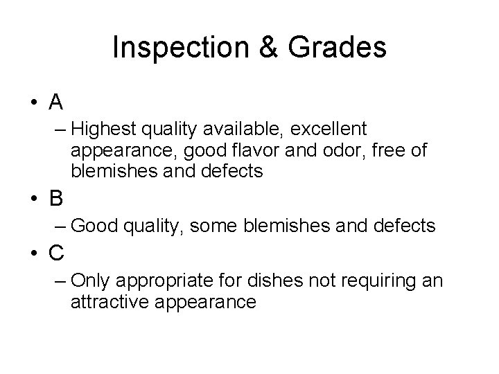 Inspection & Grades • A – Highest quality available, excellent appearance, good flavor and