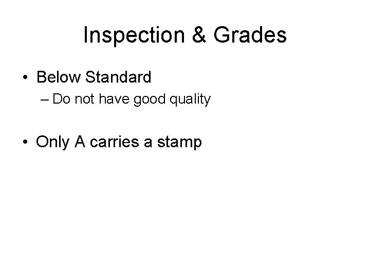 Inspection & Grades • Below Standard – Do not have good quality • Only