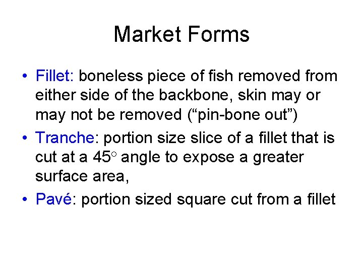 Market Forms • Fillet: boneless piece of fish removed from either side of the