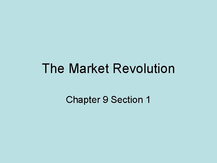 The Market Revolution Chapter 9 Section 1 