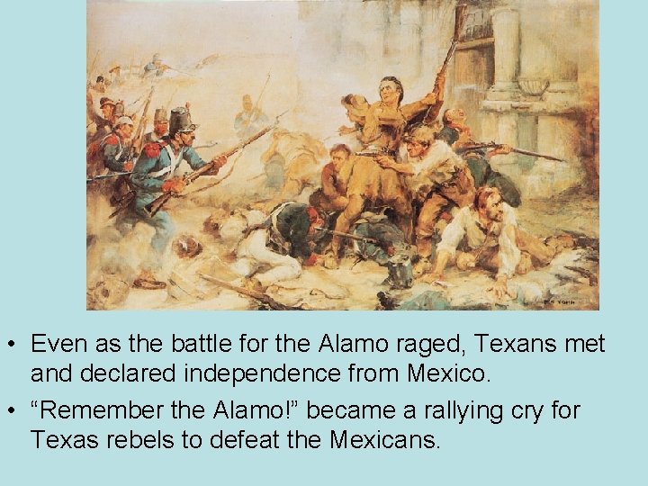  • Even as the battle for the Alamo raged, Texans met and declared