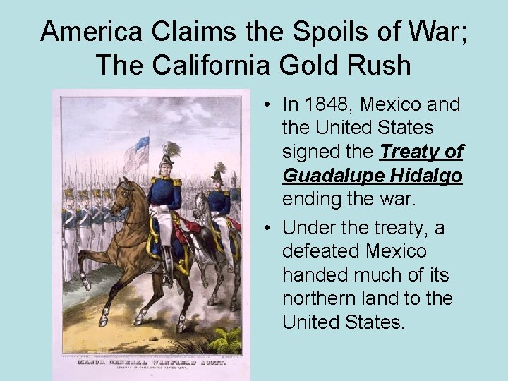 America Claims the Spoils of War; The California Gold Rush • In 1848, Mexico