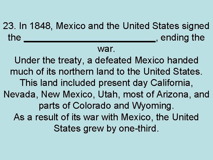 23. In 1848, Mexico and the United States signed the _____________, ending the war.