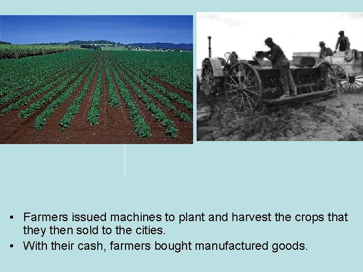  • • Farmers issued machines to plant and harvest the crops that they