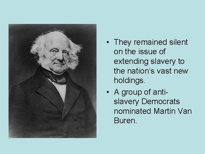  • They remained silent on the issue of extending slavery to the nation’s