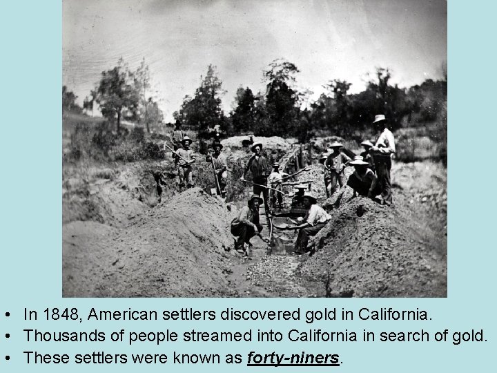  • In 1848, American settlers discovered gold in California. • Thousands of people