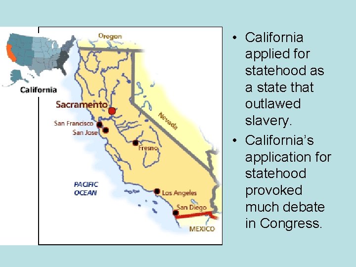  • California applied for statehood as a state that outlawed slavery. • California’s