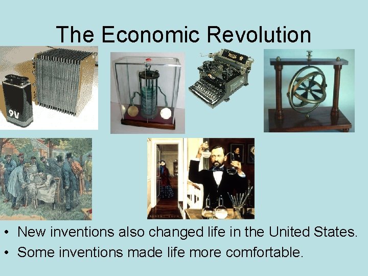 The Economic Revolution • New inventions also changed life in the United States. •