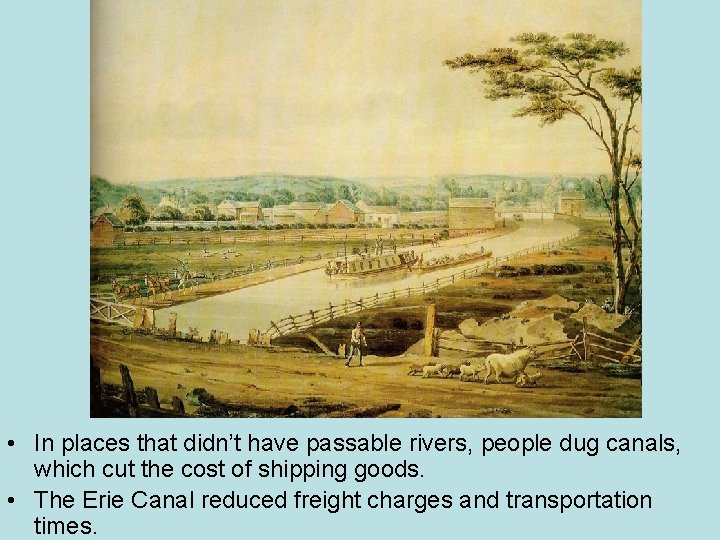  • In places that didn’t have passable rivers, people dug canals, which cut