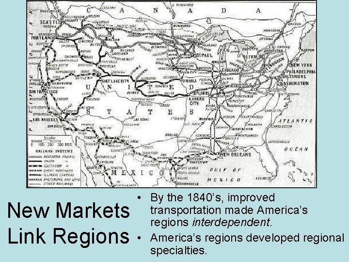 New Markets Link Regions • By the 1840’s, improved transportation made America’s regions interdependent.