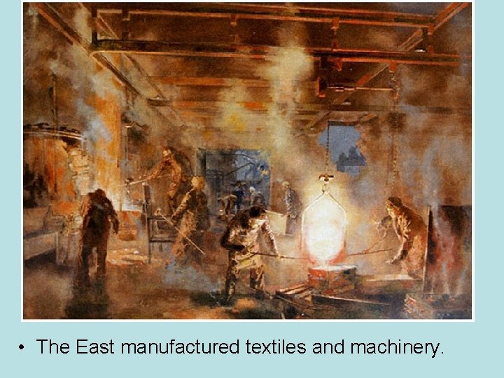  • The East manufactured textiles and machinery. 