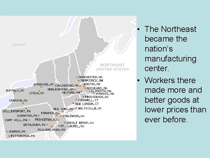  • The Northeast became the nation’s manufacturing center. • Workers there made more