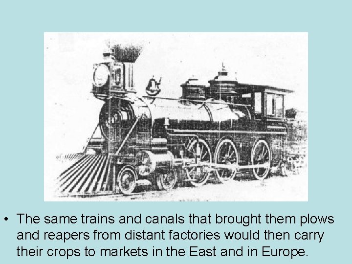  • The same trains and canals that brought them plows and reapers from