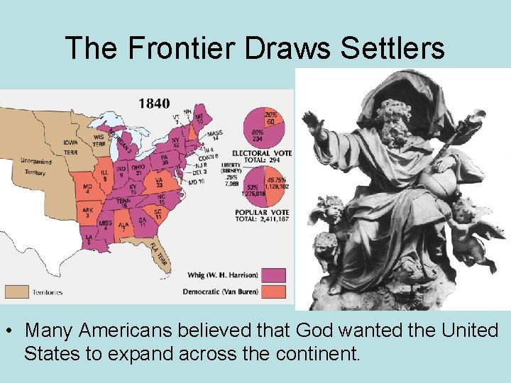 The Frontier Draws Settlers • Many Americans believed that God wanted the United States
