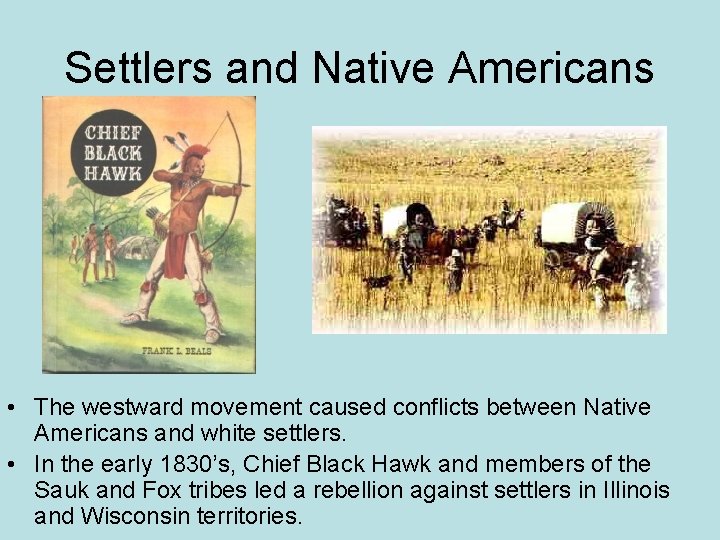 Settlers and Native Americans • The westward movement caused conflicts between Native Americans and