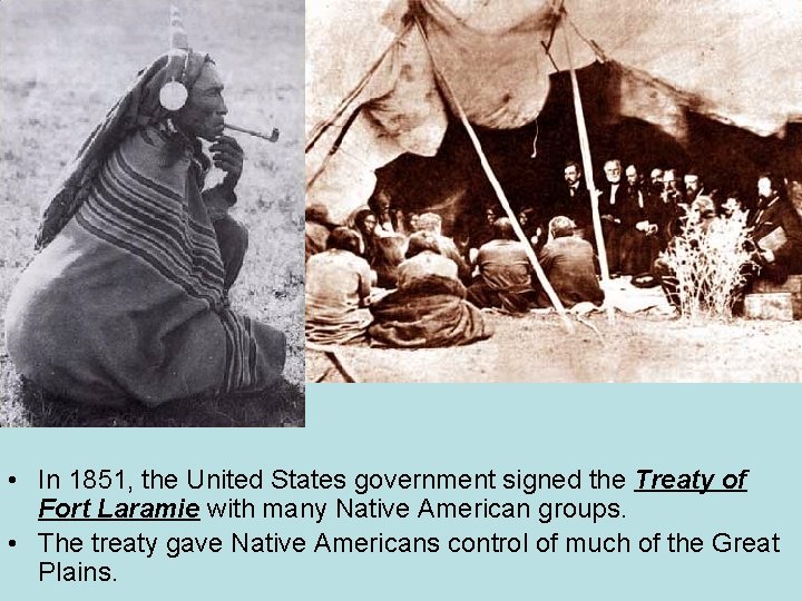  • In 1851, the United States government signed the Treaty of Fort Laramie