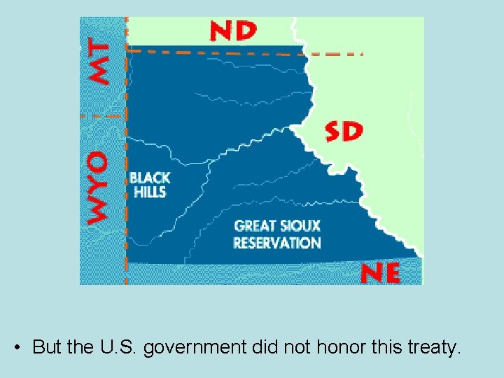  • But the U. S. government did not honor this treaty. 