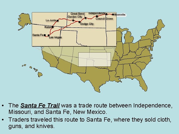  • The Santa Fe Trail was a trade route between Independence, Missouri, and