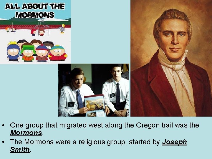  • One group that migrated west along the Oregon trail was the Mormons.