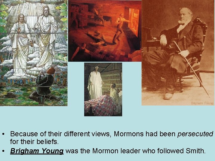  • Because of their different views, Mormons had been persecuted for their beliefs.