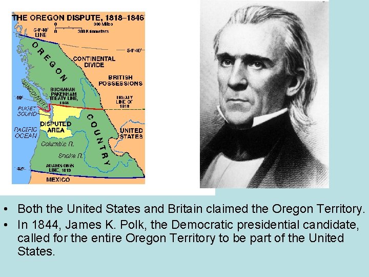  • Both the United States and Britain claimed the Oregon Territory. • In