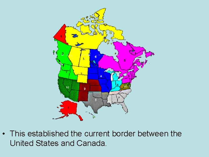  • This established the current border between the United States and Canada. 