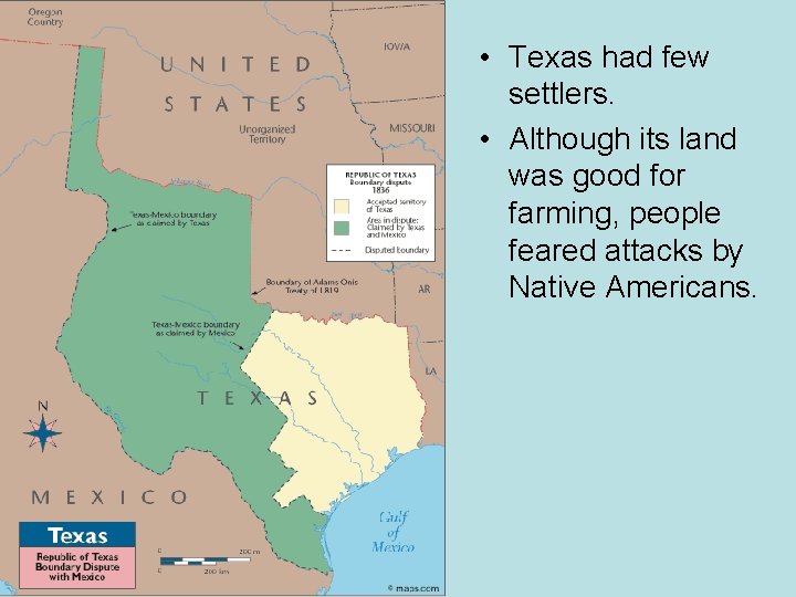  • Texas had few settlers. • Although its land was good for farming,