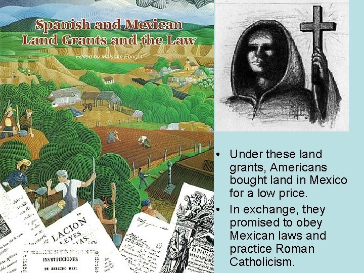  • Under these land grants, Americans bought land in Mexico for a low