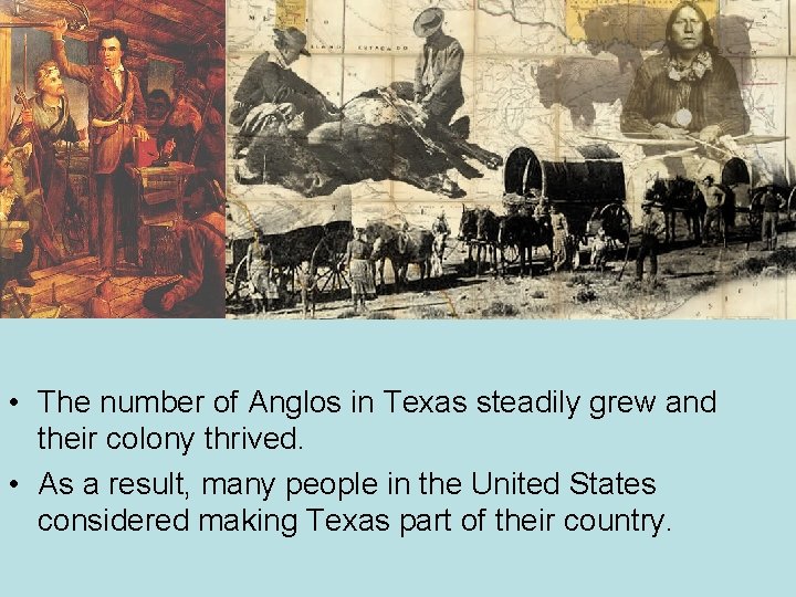  • The number of Anglos in Texas steadily grew and their colony thrived.