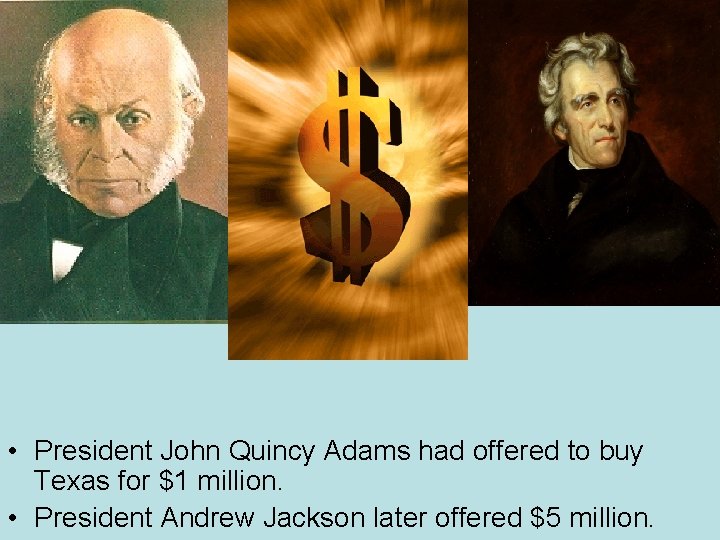  • President John Quincy Adams had offered to buy Texas for $1 million.