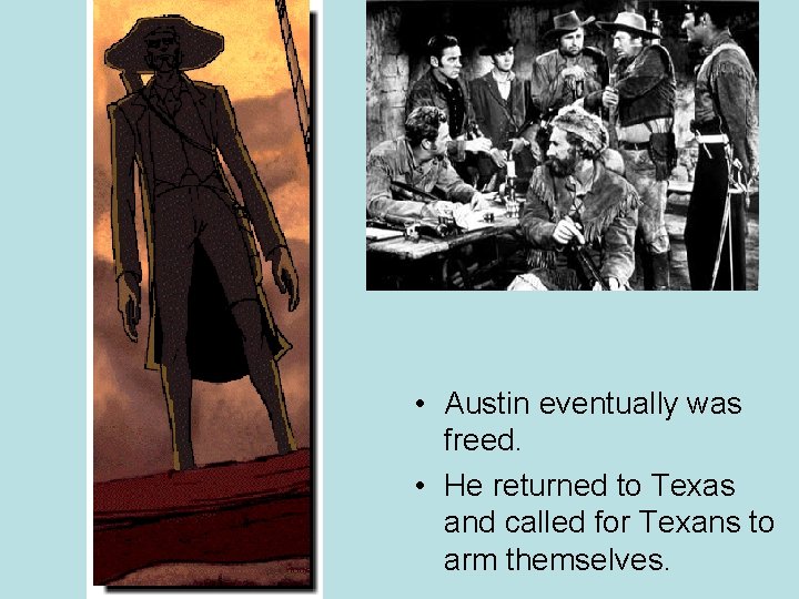  • Austin eventually was freed. • He returned to Texas and called for