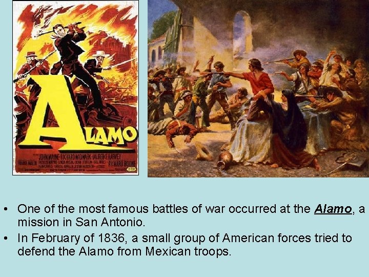  • One of the most famous battles of war occurred at the Alamo,